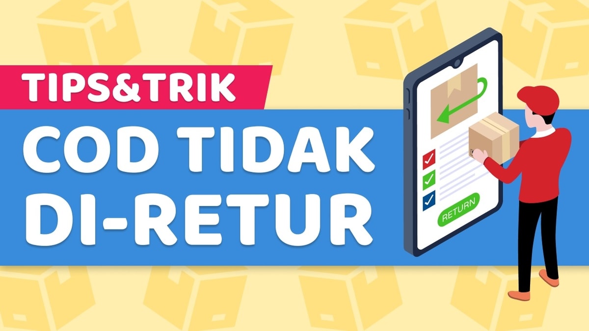 COD Banyak Retur Bikin Boncos! Bagaimana Agar Pengiriman COD Tidak Retur? COD Banyak Retur Bikin Boncos! Bagaimana Agar Pengiriman COD Tidak Retur?