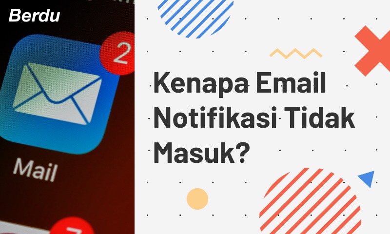 Kenapa Email Notifikasi Tidak Masuk? Kenapa Email Notifikasi Tidak Masuk?