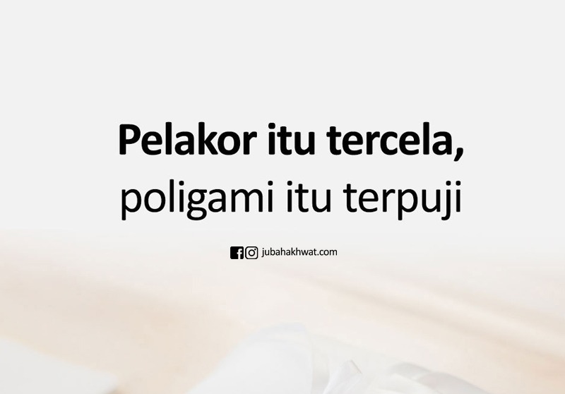 Pelakor itu tercela, poligami itu terpuji Pelakor itu tercela, poligami itu terpuji