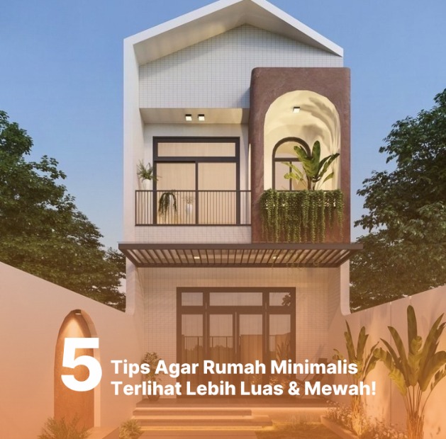 5 Tips Agar Rumah Minimalis Terlihat Lebih Luas dan Mewah 5 Tips Agar Rumah Minimalis Terlihat Lebih Luas dan Mewah