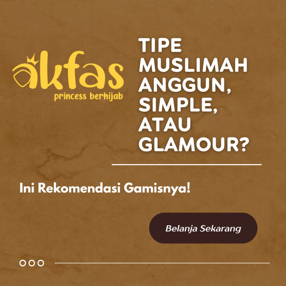 Tipe Muslimah Anggun, Simple, atau Glamour? Ini Rekomendasi Gamisnya!