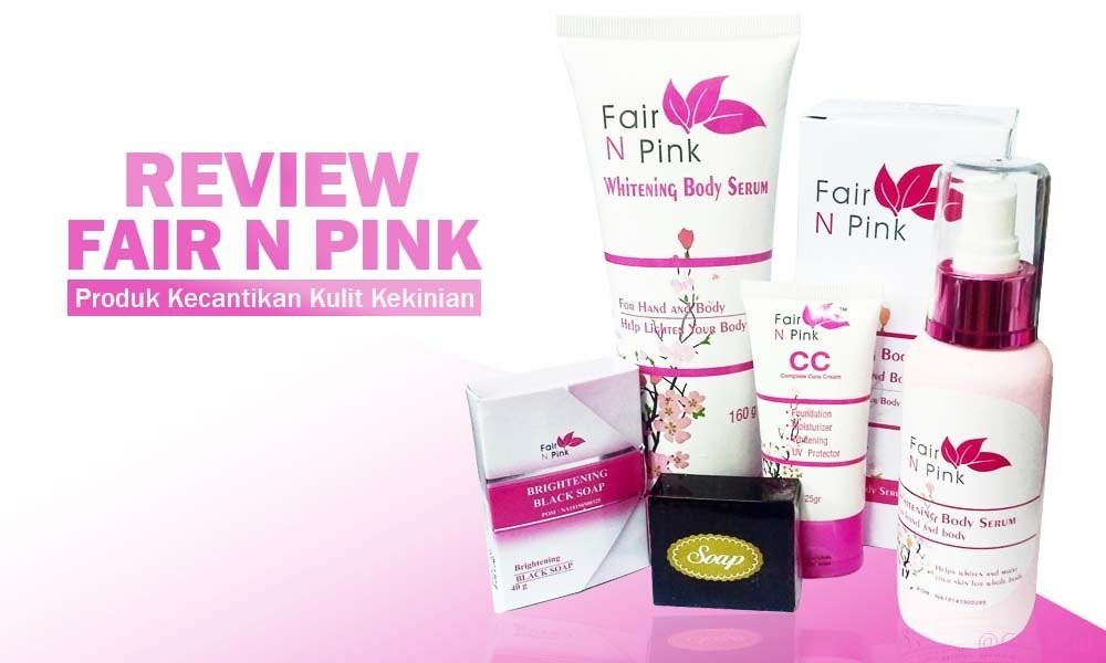 Review 6 Produk Fair n Pink: Harga & Ciri Asli vs Palsu