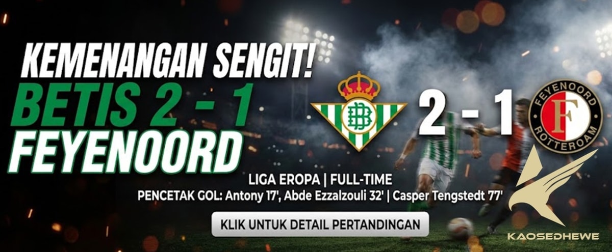 Hasil Liga Europa: Real Betis Tekuk Feyenoord 2-1, Gaya "Smart Casual" di Benito Villamarín....