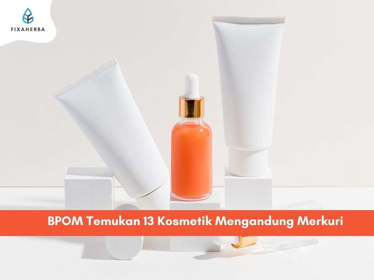 13 Kosmetik Ber-Merkuri Ditemukan BPOM! Apa Dampaknya Bagi Kulit Jika Kamu Pakai??