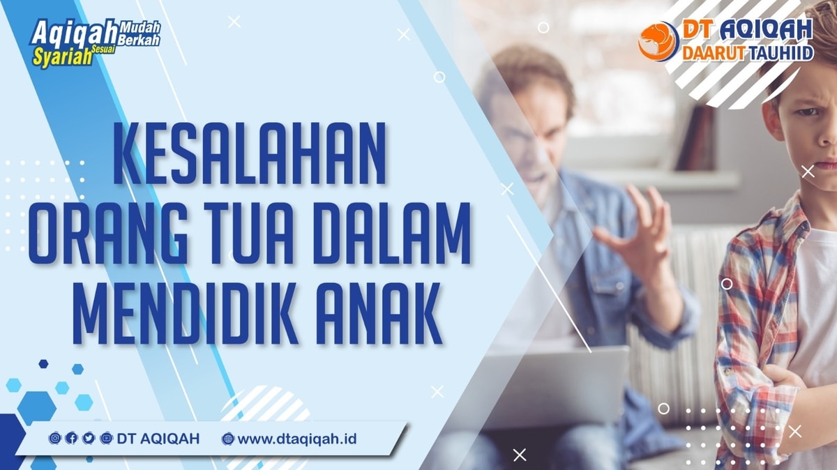 Kesalahan Orang Tua dalam Mendidik Anak Orang tua