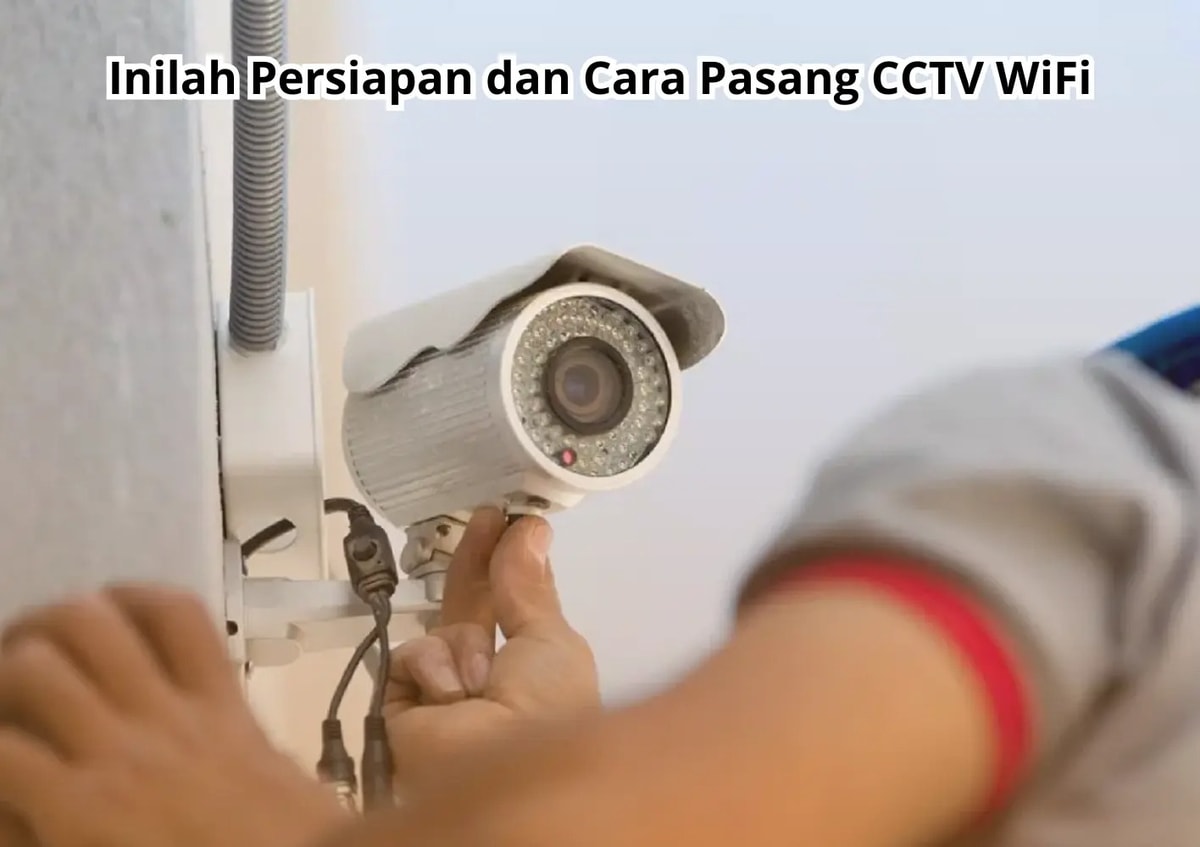 Cara Pasang CCTV WiFi dan persiapannya