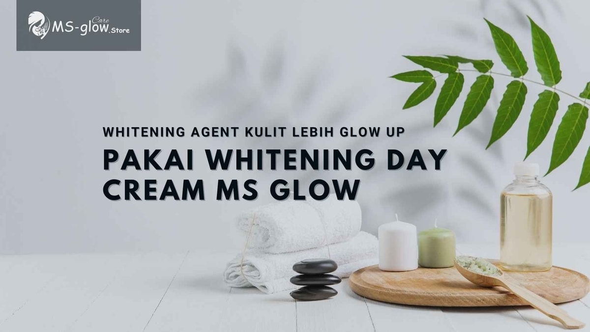 Whitening Agent Untuk Kulit Lebih Glow Up Pakai Whitening Day Cream