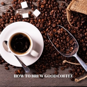 How To Brew Good Coffee