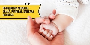 Hipoglikemia Neonatal: Gejala, Penyebab, dan Cara Diagnosis