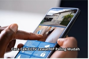 Inilah Langkah dan Cara Cek CCTV Lewat HP Paling Mudah