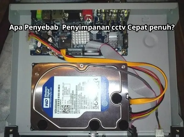 Apa Penyebab Penyimpanan CCTV Cepat Penuh