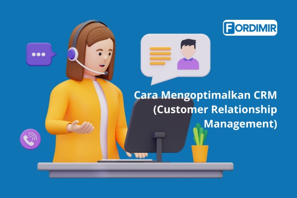 Cara Mengoptimalkan CRM (Customer Relationship Management)